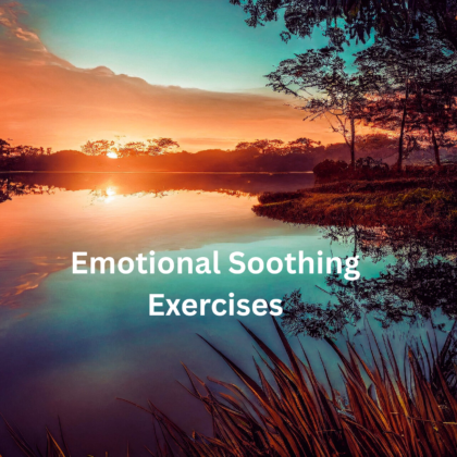 Emotional Soothing & Stress Relieving Exercises for when life is too much